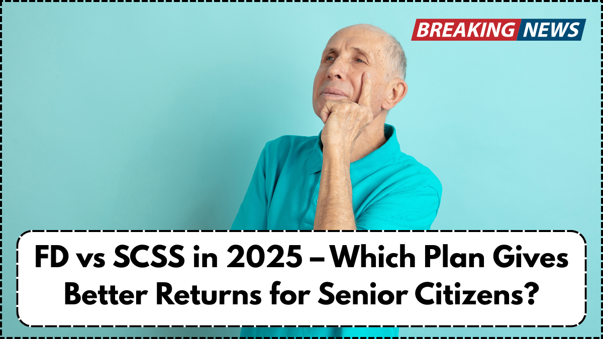FD vs SCSS in 2025 – Which Plan Gives Better Returns for Senior Citizens?