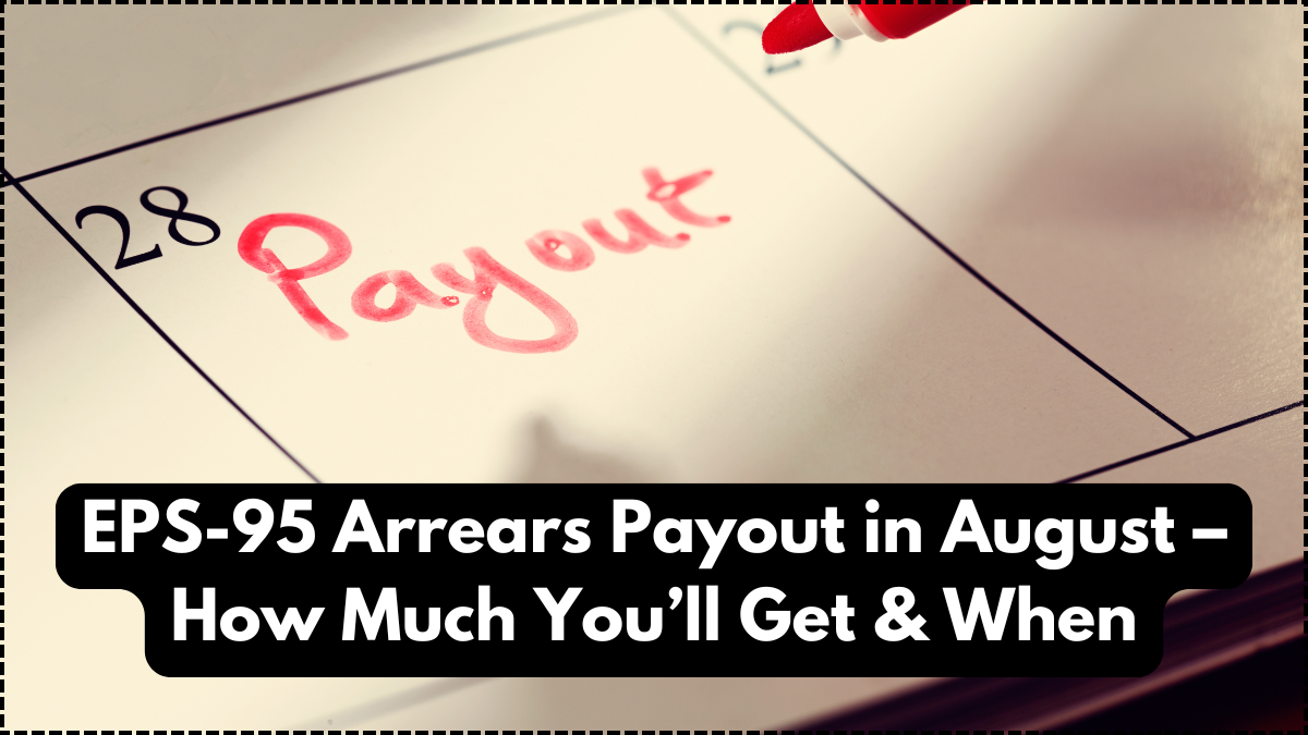 EPS-95 Arrears Payout in August – How Much You’ll Get & When