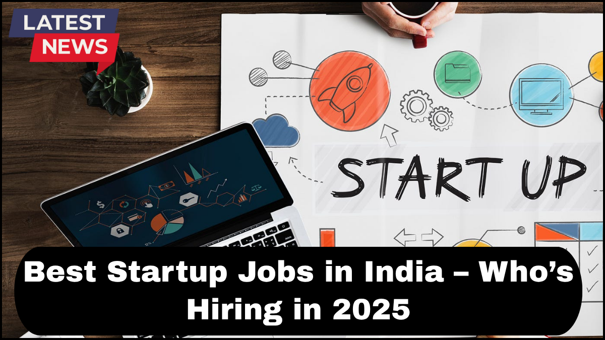 Best Startup Jobs in India – Who’s Hiring in 2025