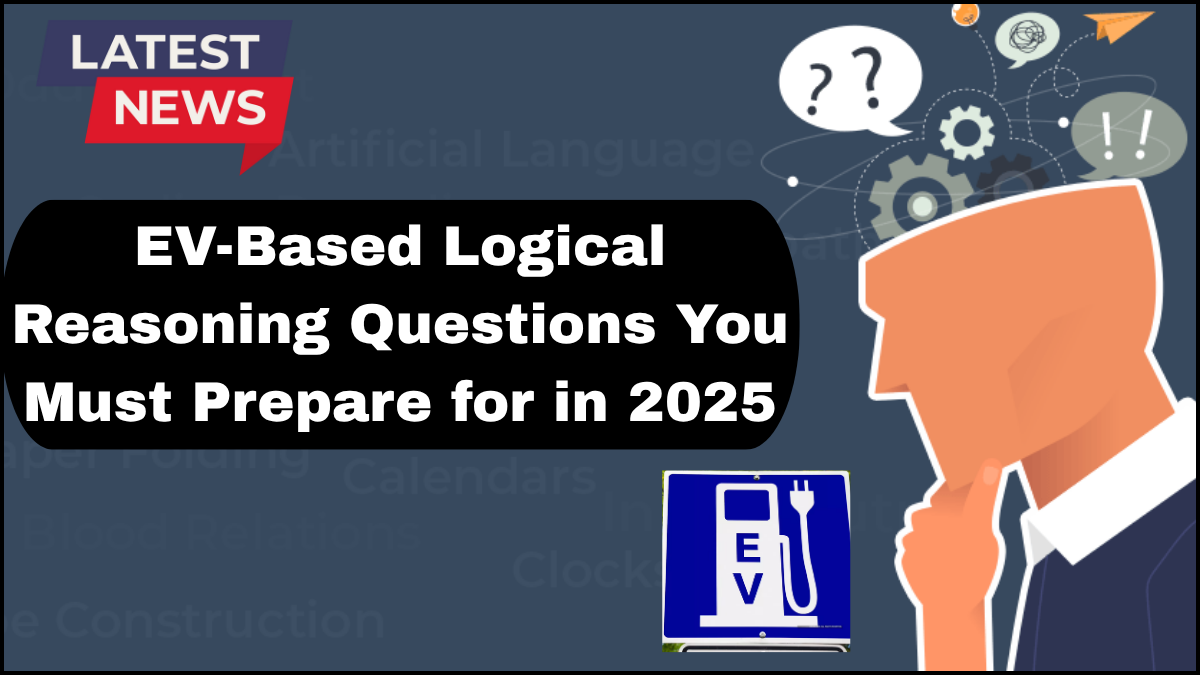 EV-Based Logical Reasoning Questions You Must Prepare for in 2025
