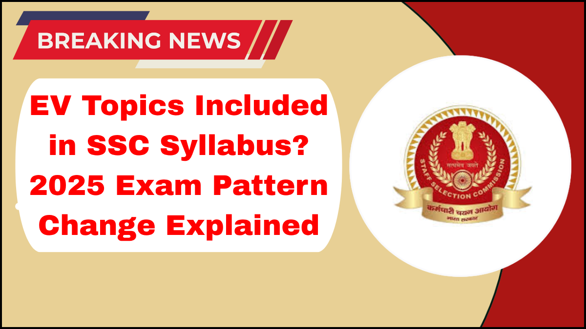 EV Topics Included in SSC Syllabus? 2025 Exam Pattern Change Explained