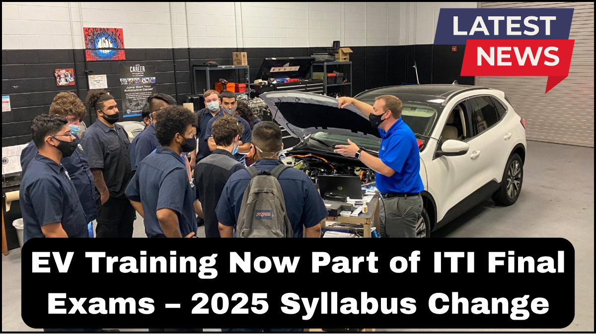 EV Training Now Part of ITI Final Exams – 2025 Syllabus Change
