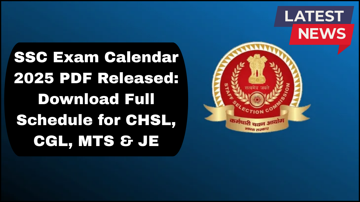 SSC Exam Calendar 2025 PDF Released: Download Full Schedule for CHSL, CGL, MTS & JE