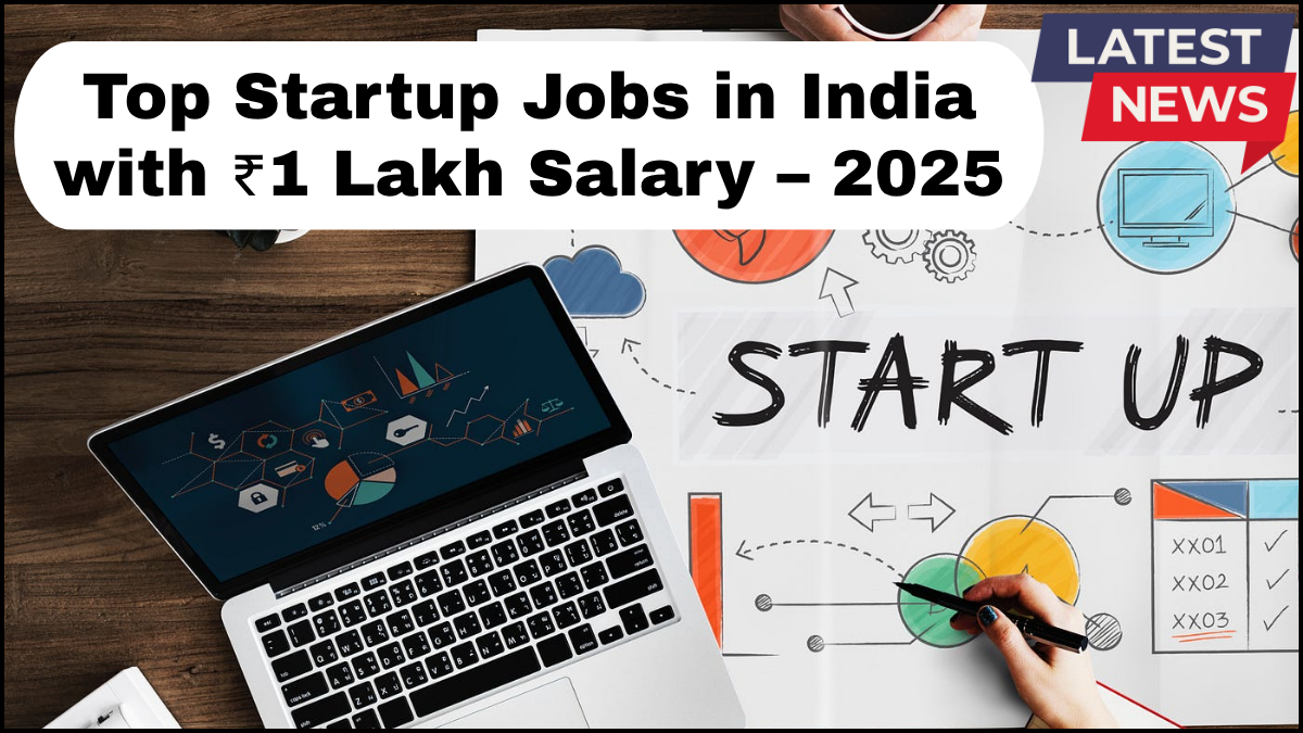 Top Startup Jobs in India with ₹1 Lakh Salary – 2025
