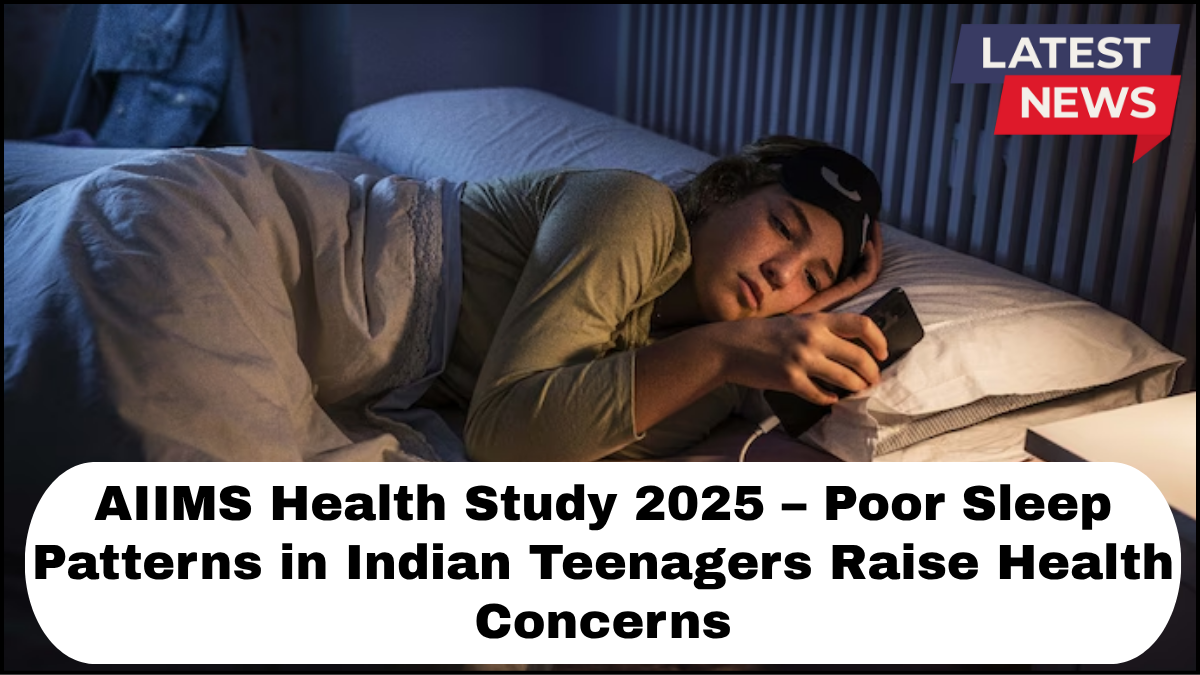 AIIMS Health Study 2025 – Poor Sleep Patterns in Indian Teenagers Raise Health Concerns