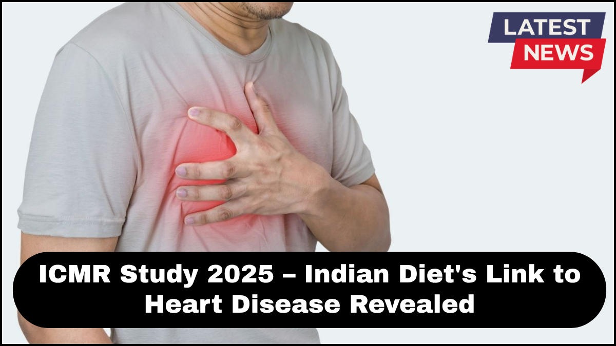 ICMR Study 2025 – Indian Diet’s Link to Heart Disease Revealed