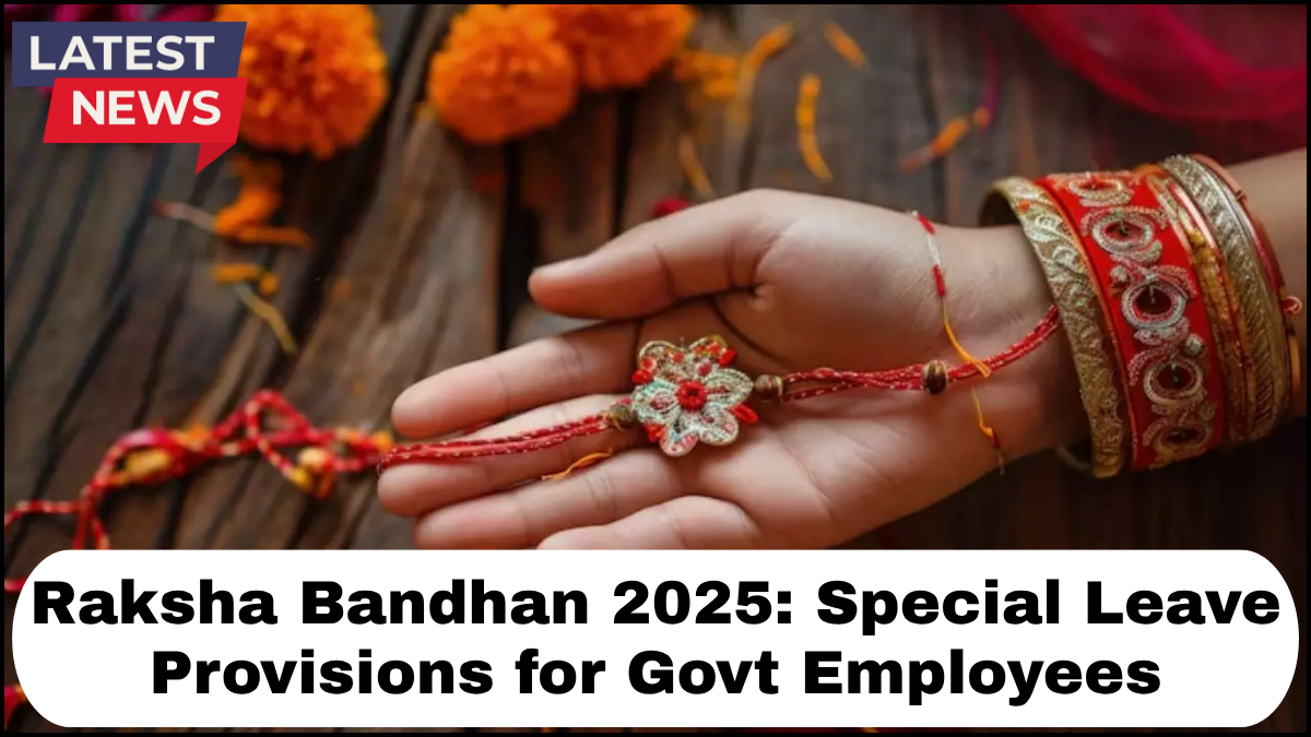Raksha Bandhan 2025: Special Leave Provisions for Govt Employees
