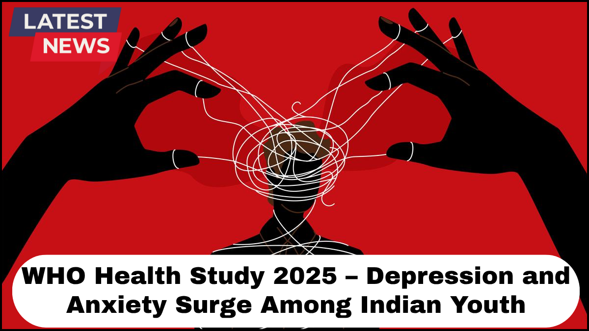 WHO Health Study 2025 – Depression and Anxiety Surge Among Indian Youth