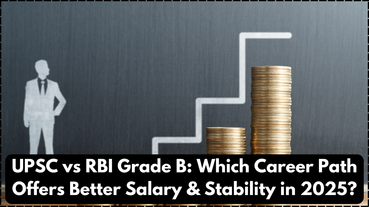 UPSC vs RBI Grade B: Which Career Path Offers Better Salary & Stability in 2025?