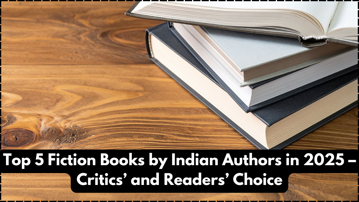 Top 5 Fiction Books by Indian Authors in 2025 – Critics’ and Readers’ Choice