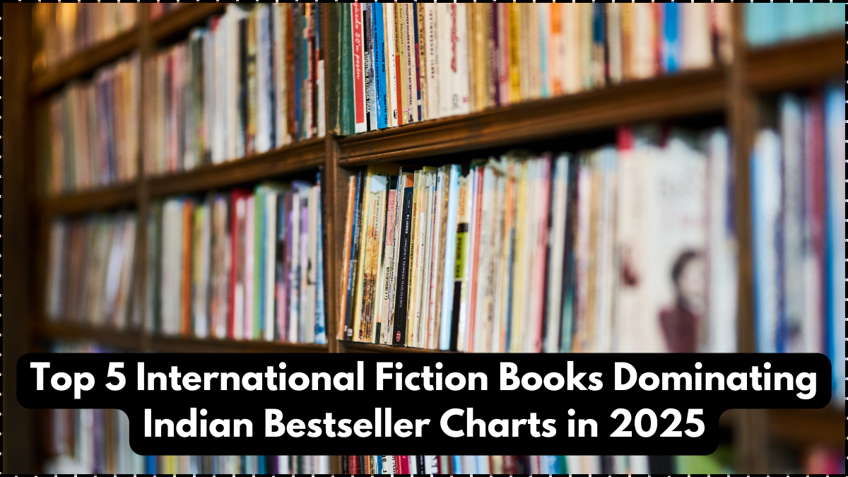Top 5 International Fiction Books Dominating Indian Bestseller Charts in 2025