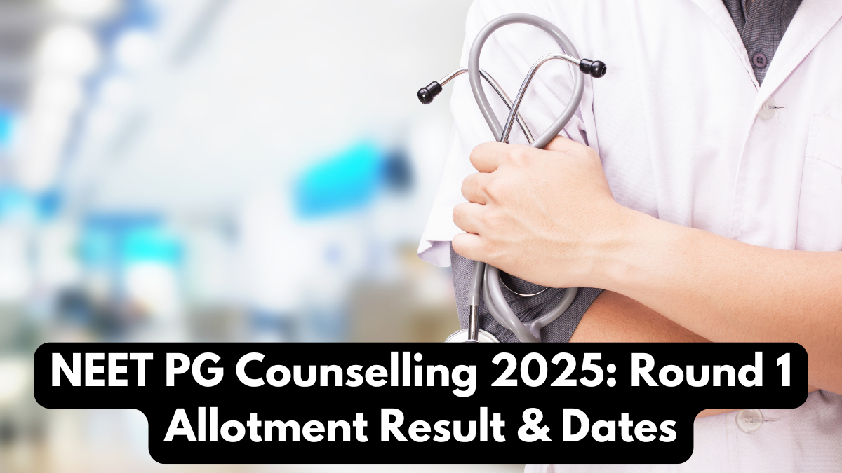 NEET PG Counselling 2025: Round 1 Allotment Result & Dates