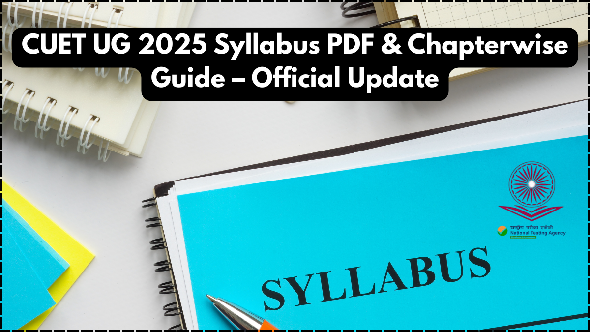 CUET UG 2025 Syllabus PDF & Chapterwise Guide – Official Update