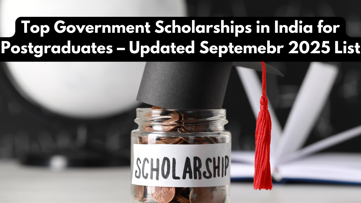 Top Government Scholarships in India for Postgraduates – Updated September 2025 List