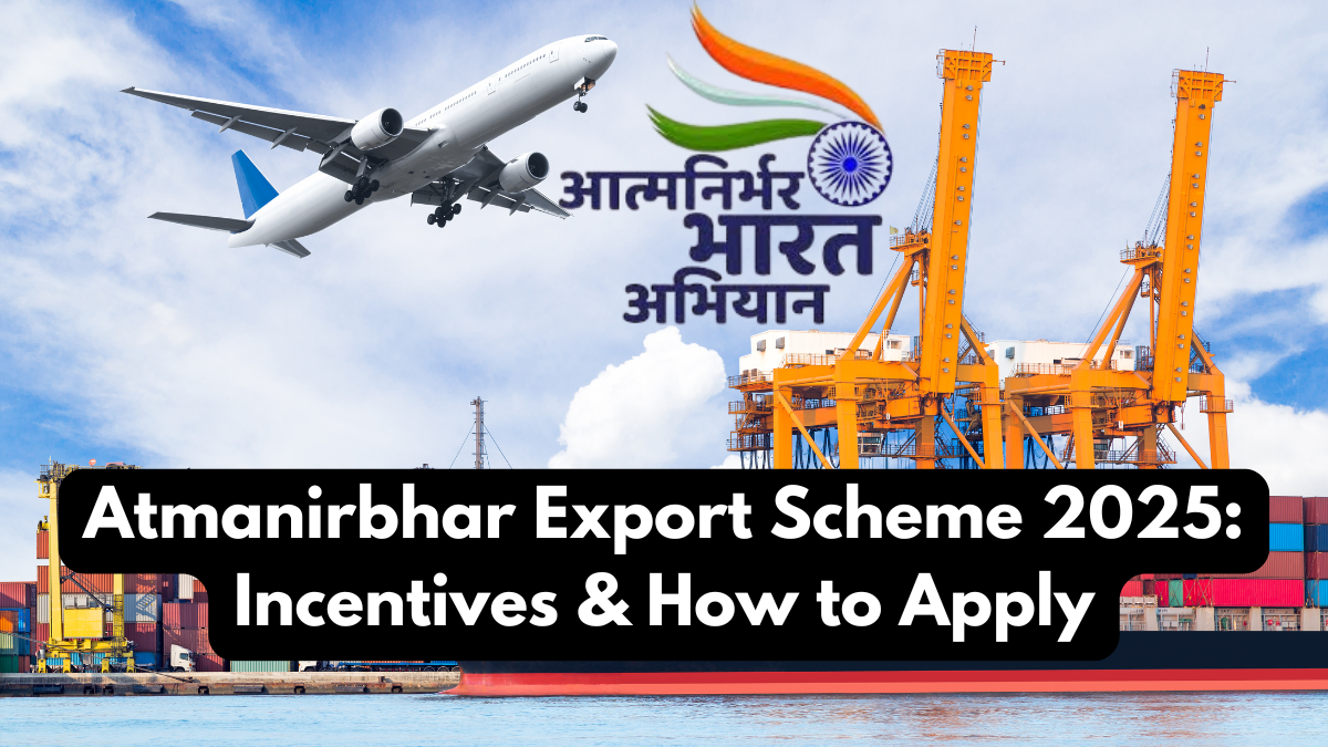 Atmanirbhar Export Scheme 2025: Incentives & How to Apply