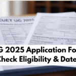CUET UG 2025 Application Form Out: Check Eligibility & Dates