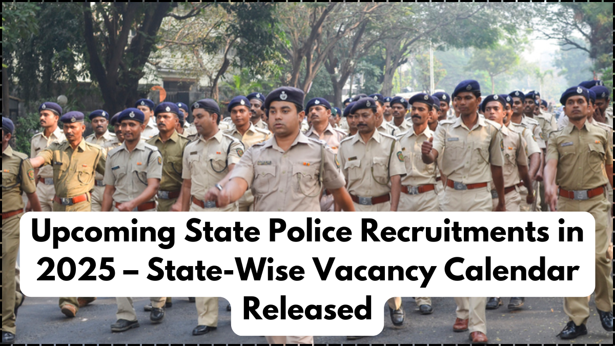 Upcoming State Police Recruitments in 2025 – State-Wise Vacancy Calendar Released