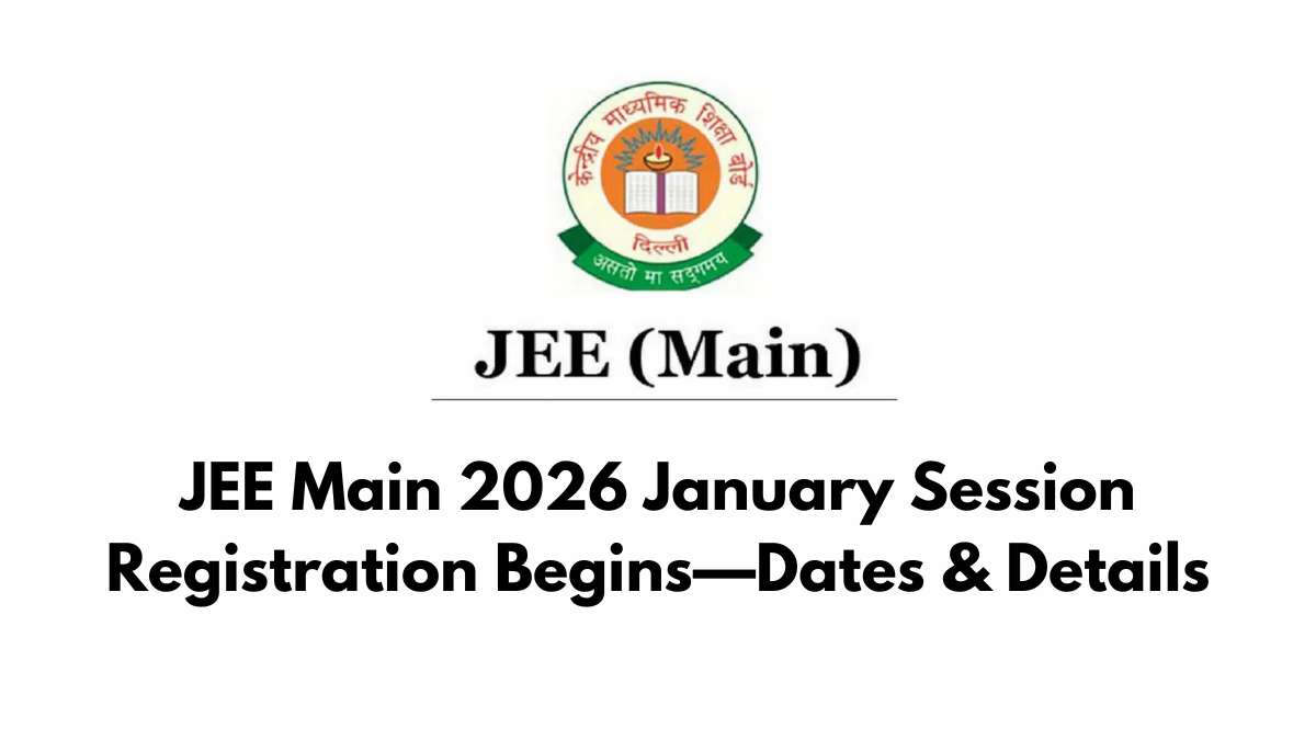 JEE Main 2026 January Session Registration Begins—Dates & Details
