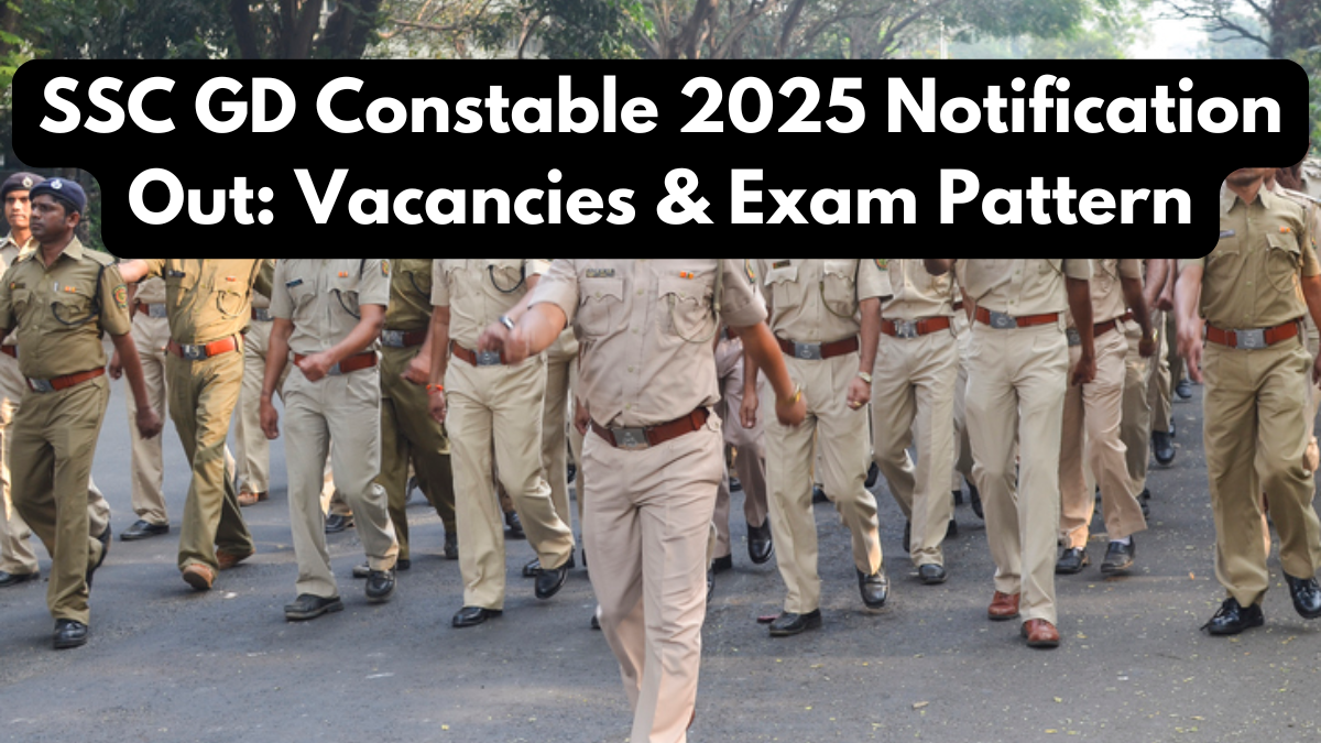 SSC GD Constable 2025 Notification Out: Vacancies & Exam Pattern