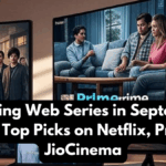 Trending Web Series in September 2025: Top Picks on Netflix, Prime & JioCinema