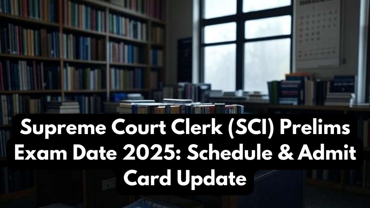 Supreme Court Clerk (SCI) Prelims Exam Date 2025: Schedule & Admit Card Update