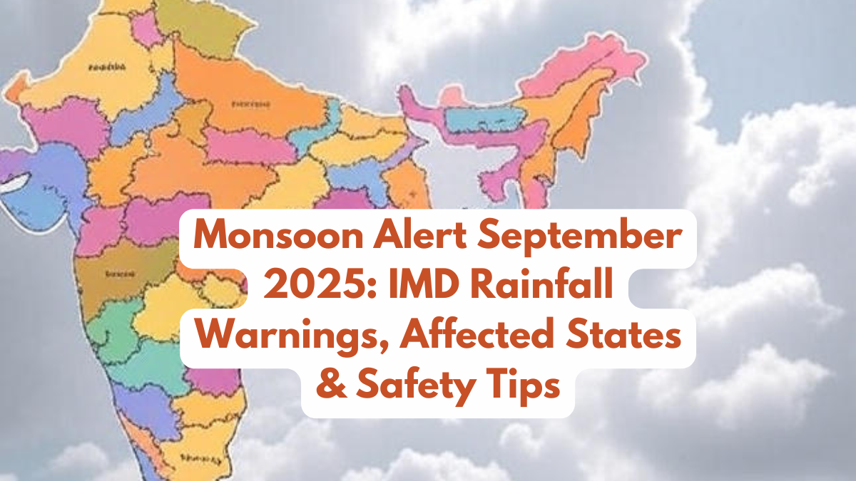 Monsoon Alert September 2025: IMD Rainfall Warnings, Affected States & Safety Tips