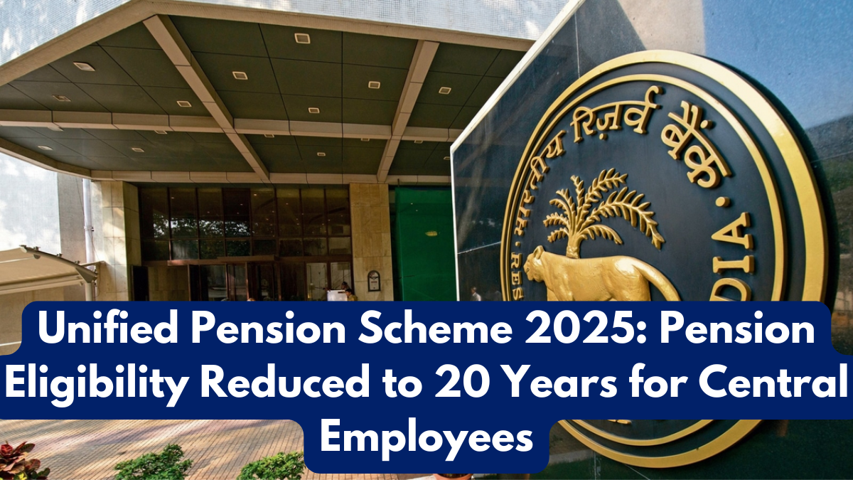 Unified Pension Scheme 2025: Pension Eligibility Reduced to 20 Years for Central Employees