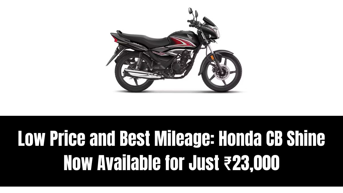Low Price and Best Mileage: Honda CB Shine Now Available for Just ₹23,000