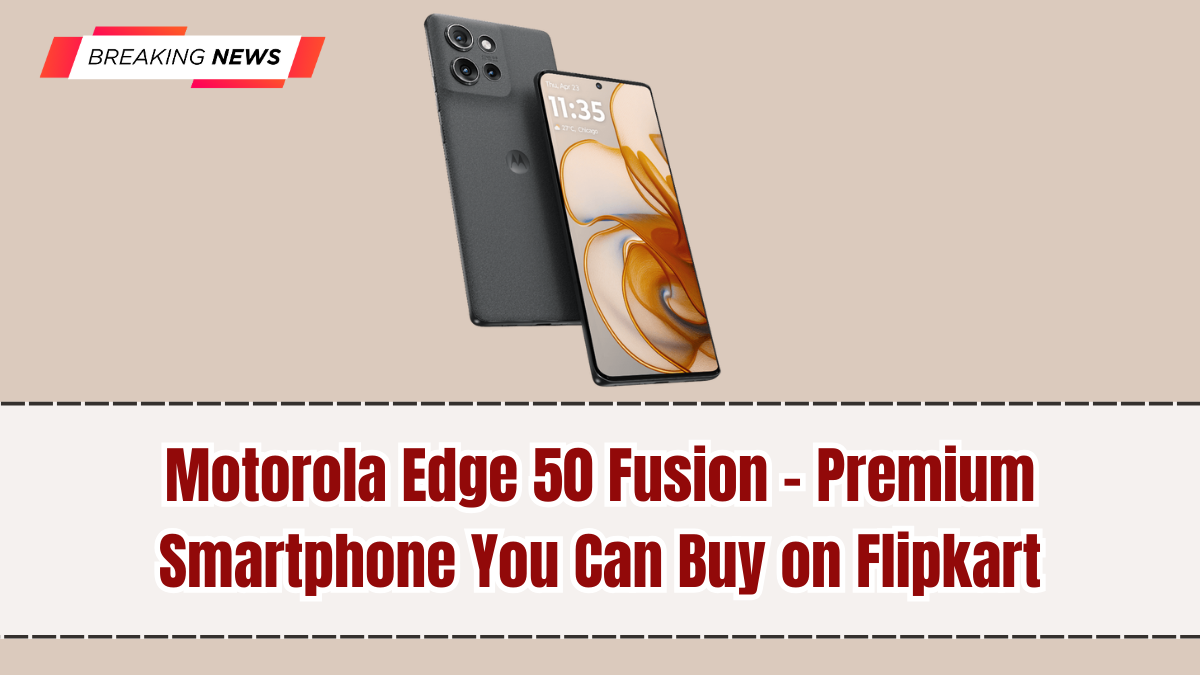 Motorola Edge 50 Fusion – Premium Smartphone You Can Buy on Flipkart