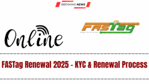 FASTag Renewal 2025 – KYC & Renewal Process