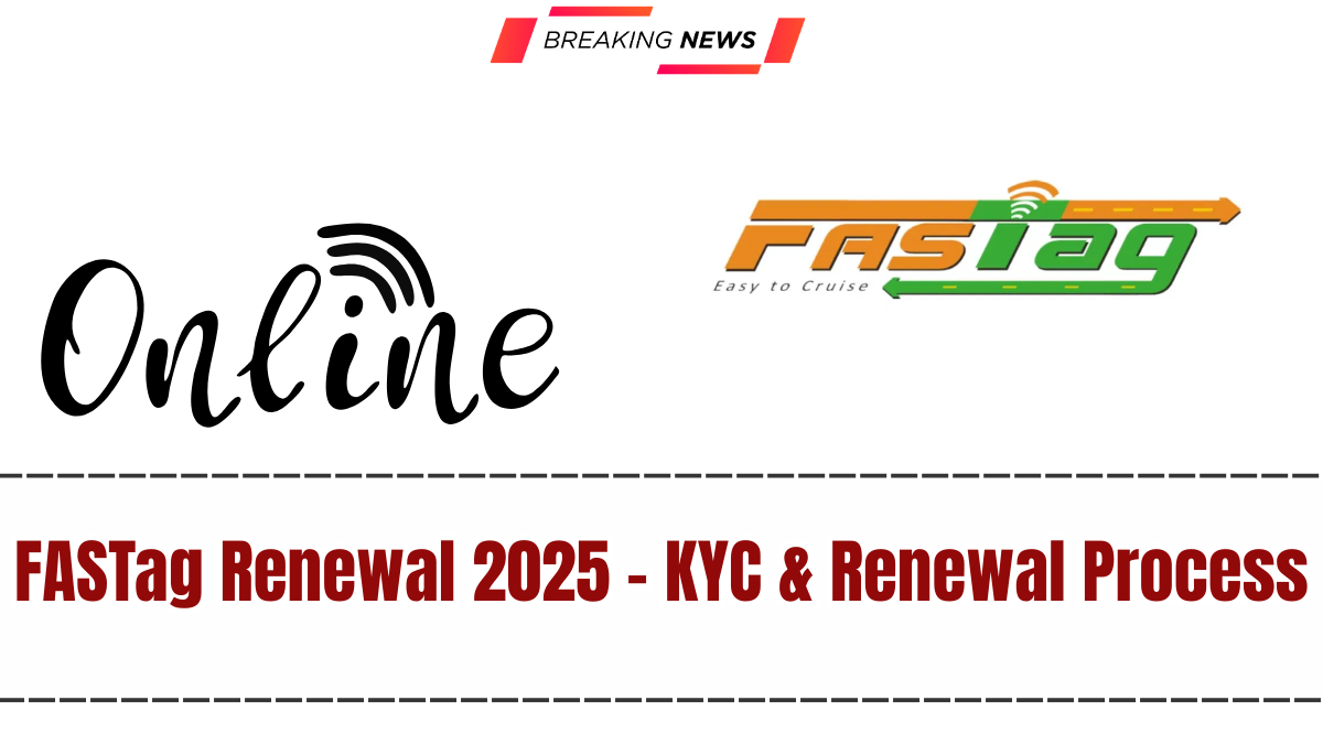 FASTag Renewal 2025 – KYC & Renewal Process