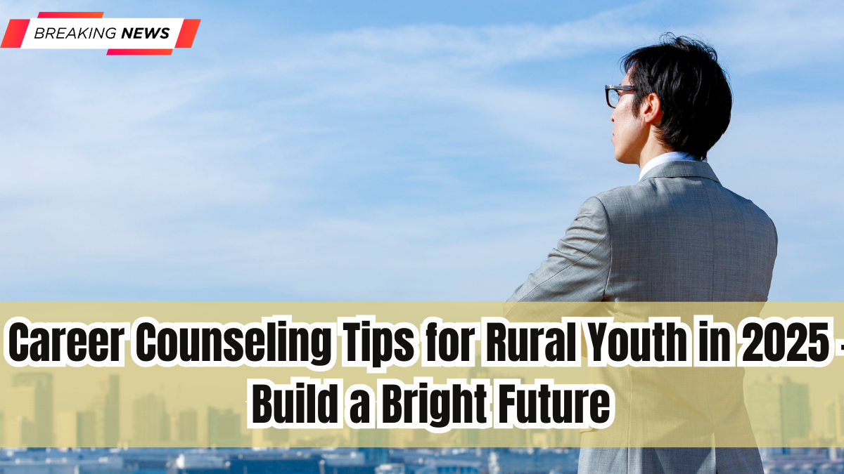 Career Counseling Tips for Rural Youth in 2025 – Build a Bright Future