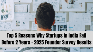 Top 5 Reasons Why Startups in India Fail Before 2 Years – 2025 Founder Survey Results
