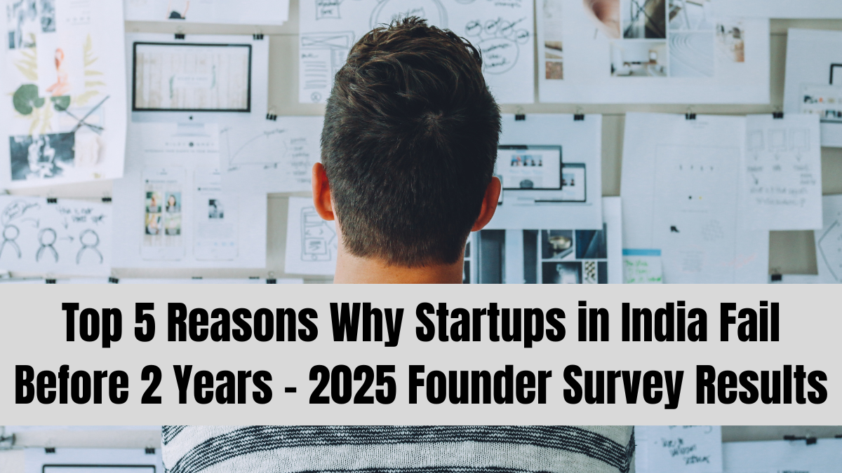 Top 5 Reasons Why Startups in India Fail Before 2 Years – 2025 Founder Survey Results