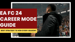 EA FC 24 Career Mode Guide – Best Strategy to Win Every Season