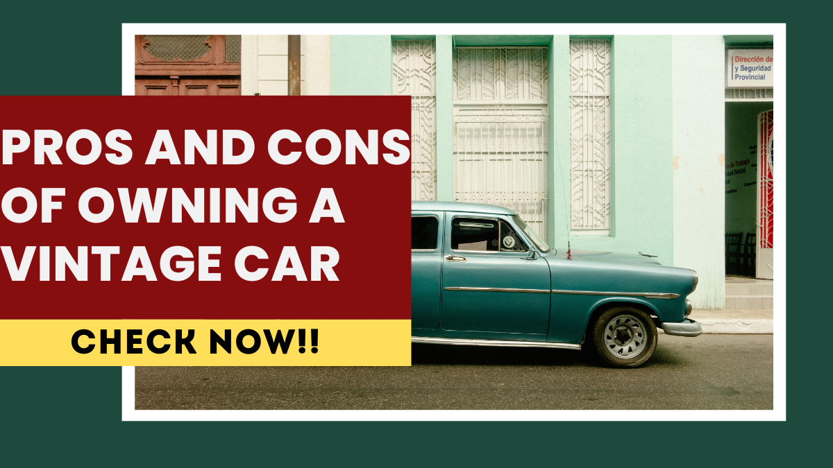 Pros and Cons of Owning a Vintage Car