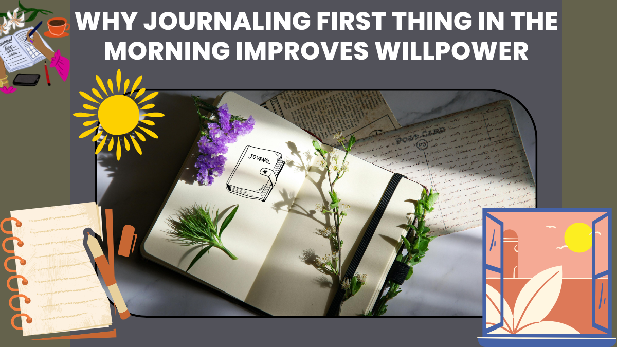 Why Journaling First Thing in the Morning Improves Willpower – Backed by Science
