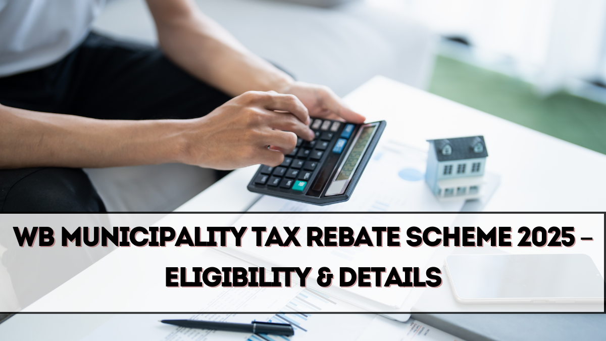 WB Municipality Tax Rebate Scheme 2025 – Eligibility & Details
