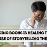 How Reading Books Is Healing the Mind – The Rise of Storytelling Therapy