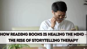How Reading Books Is Healing the Mind – The Rise of Storytelling Therapy