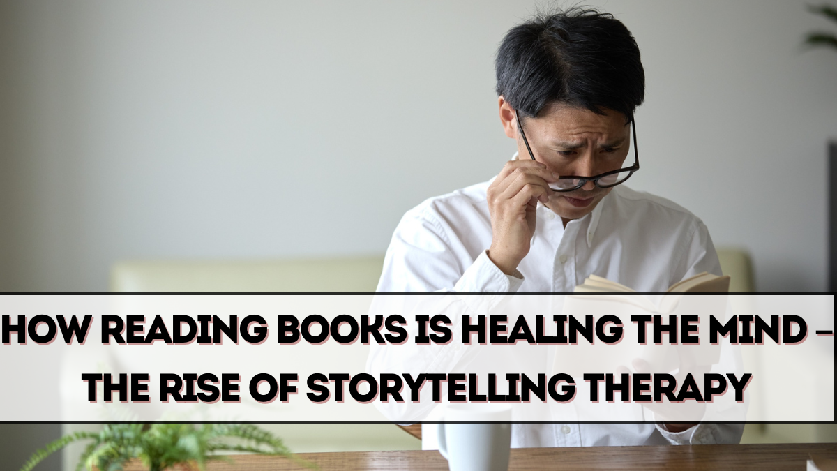 How Reading Books Is Healing the Mind – The Rise of Storytelling Therapy